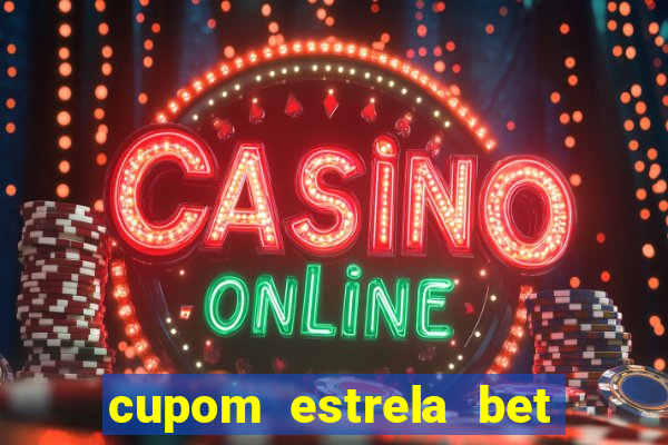 cupom estrela bet primeiro deposito